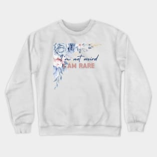 I'm Not Weird I Am Rare Perfection Love Yourself Uniqueness Crewneck Sweatshirt